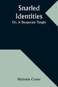 Snarled Identities; Or, A Desperate Tangle