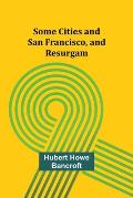 Some Cities and San Francisco, and Resurgam