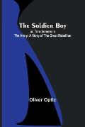 The Soldier Boy; or, Tom Somers in the Army: A Story of the Great Rebellion
