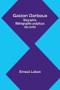 Gaston Darboux: Biographie, Bibliographie analytique des ?crits