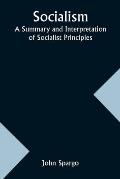 Socialism: A Summary and Interpretation of Socialist Principles
