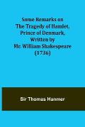 Some Remarks on the Tragedy of Hamlet, Prince of Denmark, Written by Mr. William Shakespeare (1736)