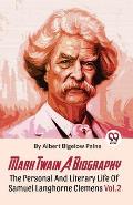 Mark Twain A Biography The Personal And Literary Life Of Samuel Langhorne Clemens Vol.2