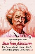 Mark Twain A Biography The Personal And Literary Life Of Samuel Langhorne Clemens Vol.3