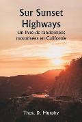 Sur Sunset Highways Un livre de randonn?es motoris?es en Californie