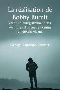 La r?alisation de Bobby Burnit ?tant un enregistrement des aventures d'un jeune homme am?ricain vivant
