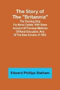 The Story of the Britannia;The training ship for naval cadets. With some account of previous methods of naval education, and of the new scheme of 19