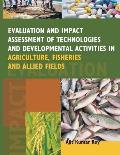 Evaluation and Impact Assessment of Technologies and Developmental Activities in Agriculture, Fisheries and Allied Fields
