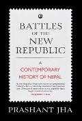 Battles of the New Republic a Contemporary History of Nepal