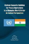 Civilian Capacity Building for Peace Operations in a Changing World Order: An Indian Perspective