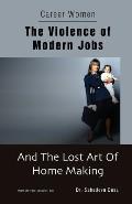 Career Women - The Violence of Modern Jobs And The Lost Art of Home Making