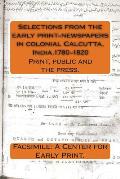 Selections from the early print-newspapers in colonial Calcutta, India.1780-1820: Print, public and the press.