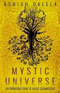 Mystic Universe An Introduction to Vedic Cosmology