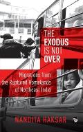 The Exodus Is Not Over: Migrations from the Ruptured Homelands of Northeast India