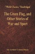 The Green Flag, and Other Stories of War and Sport (World Classics, Unabridged)
