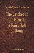 The Cricket on the Hearth: A Fairy Tale of Home (World Classics, Unabridged)