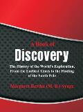 A Book of Discovery: The History of the World's Exploration, From the Earliest Times to the Finding of the South Pole