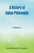 A History of Indian Philosophy,: Volume 1