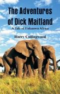 The Adventures of Dick Maitland A Tale of Unknown Africa