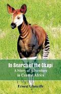 In Search of the Okapi: A Story of Adventure in Central Africa