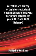Narrative of a Survey of the Intertropical and Western Coasts of Australia Performed between the years 1818 and 1822: (Volume-I)