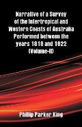 Narrative of a Survey of the Intertropical and Western Coasts of Australia Performed between the years 1818 and 1822: (Volume-II)