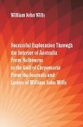 Successful Exploration Through the Interior of Australia From Melbourne To The Gulf Of Carpentaria. From The Journals And Letters Of William John Will