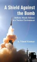 A Shield Against the Bomb: Ballistic Missile Defence in a Nuclear Environment