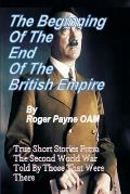 Beginning of the End of The British Empire: True Short Stories That Show How the Demise of British Empire Began With The Second World War