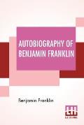 Autobiography Of Benjamin Franklin: Edited By Frank Woodworth Pine