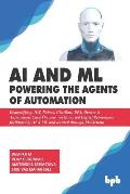 AI & ML - Powering the Agents of Automation: Demystifying, IOT, Robots, ChatBots, RPA, Drones & Autonomous Cars- The new workforce led Digital Reinven
