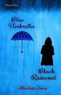 Blue Umbrella Black Raincoat: (part One)