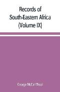 Records of South-Eastern Africa: collected in various libraries and archive departments in Europe (Volume IX)