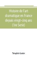 Histoire de l'art dramatique en France depuis vingt-cinq ans (1re Serie)