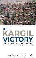 The Kargil Victory: Battles from Peak to Peak