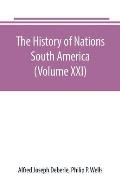 The History of Nations: South America (Volume XXI)
