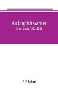 An English Garner: Tudor tracts, 1532-1588