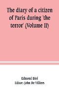 The diary of a citizen of Paris during 'the terror' (Volume II)