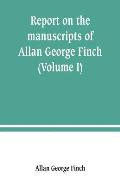 Report on the manuscripts of Allan George Finch, esq., of Burley-on-the-Hill, Rutland (Volume I)