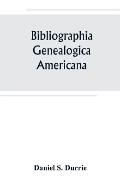 Bibliographia genealogica americana: an alphabetical index to American genealogies and pedigrees contained in state, county and town histories, printe