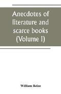 Anecdotes of literature and scarce books (Volume I)