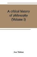 A critical history of philosophy (Volume I)
