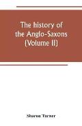 The history of the Anglo-Saxons: Comprising the history of England from the Earlist period to the norman conquest (Volume II)