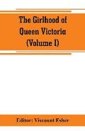 The girlhood of Queen Victoria; a selection from Her Majesty's diaries between the years 1832 and 1840 (Volume I)