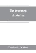 The invention of printing: a collection of facts and opinions descriptive of early prints and playing cards, the block-books of the fifteenth cen