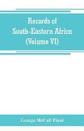Records of South-Eastern Africa: collected in various libraries and archive departments in Europe (Volume VI)