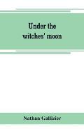 Under the witches' moon; A romantic tale of mediaeval Rome