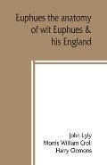 Euphues: the anatomy of wit; Euphues & his England