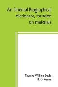 An oriental biographical dictionary, founded on materials