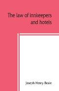 The law of innkeepers and hotels: including other public houses, theatres, sleeping cars